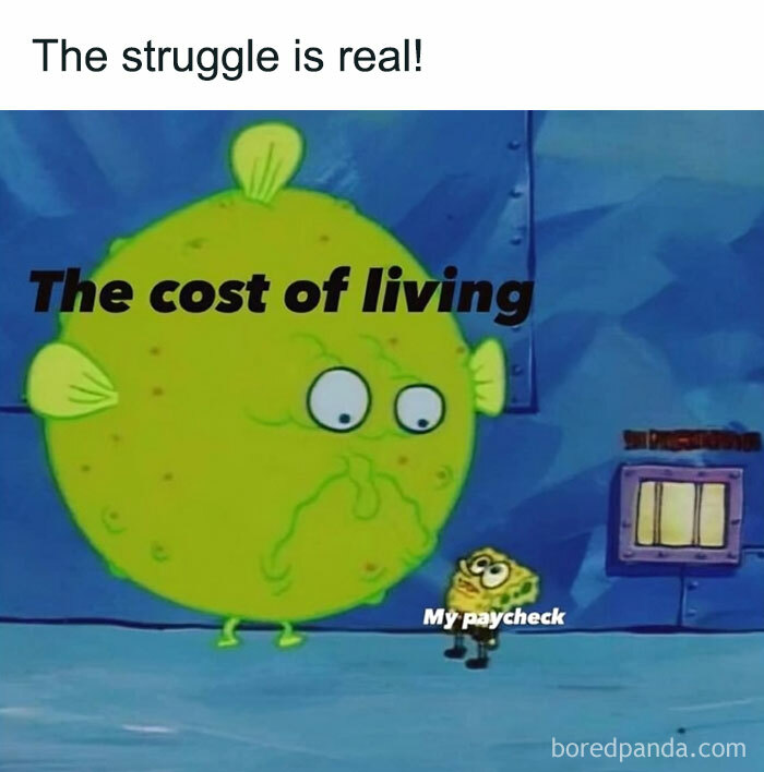 SpongeBob meme humorously depicting "the cost of living" as a large pufferfish overshadowing a small SpongeBob labeled "my paycheck."