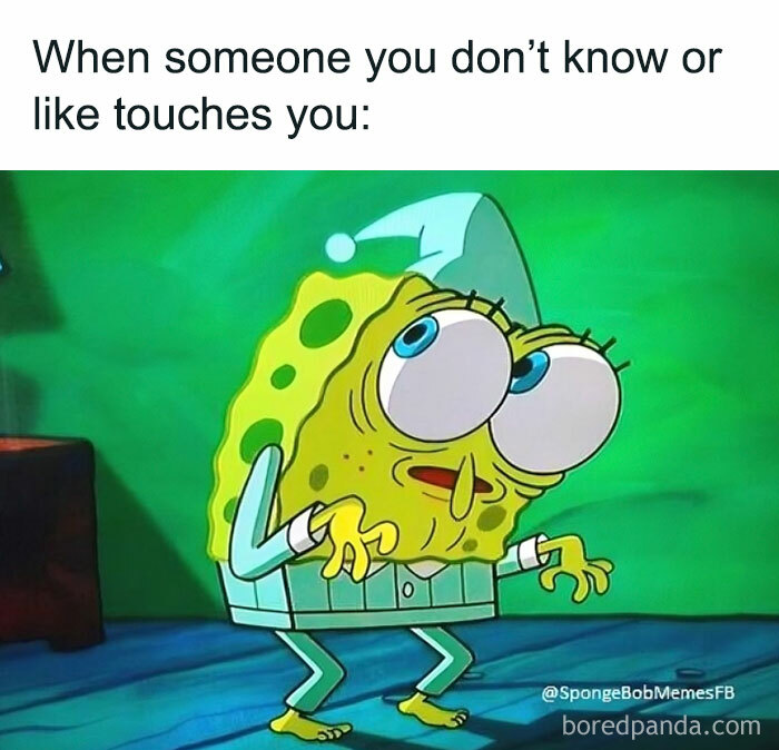SpongeBob meme showing a startled reaction with the caption "When someone you don’t know or like touches you."