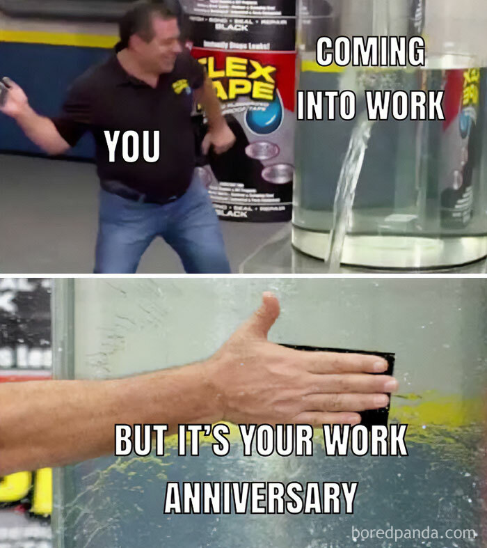 Work anniversary meme from Flex Tape ad, humorously comparing coming to work with celebrating a work anniversary.