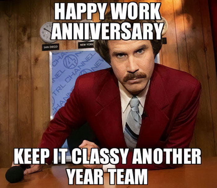 Ron Burgundy meme at news desk celebrating work anniversary with "Keep it classy another year" message.