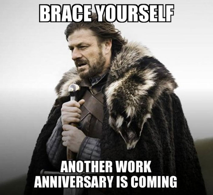Medieval character with sword in a meme, text reads: "Brace yourself, another work anniversary is coming."