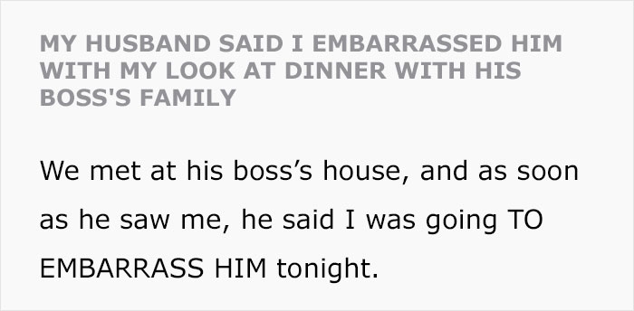 &ldquo;My Husband Said I Embarrassed Him With My Look At Dinner With His Boss&rsquo; Family&rdquo;