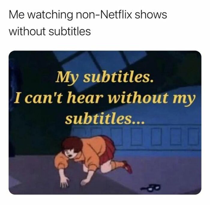 Cartoon character crawling, captioned "My subtitles. I can't hear without my subtitles," humorously referencing Netflix memes.
