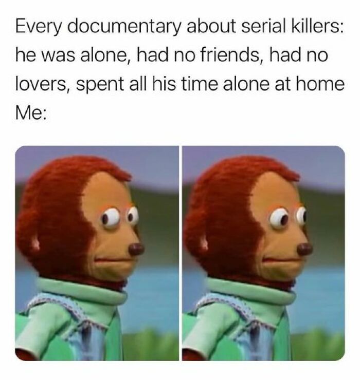 Awkward puppet meme humorously reflecting relatable Netflix moments with serial killer documentaries.
