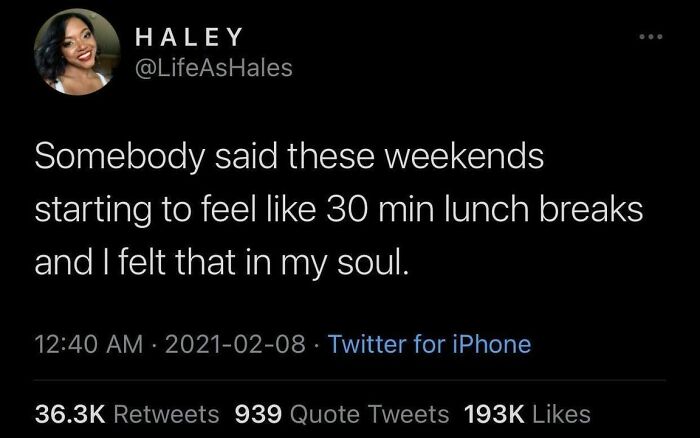 Tweet about weekends feeling short like 30-minute lunch breaks, a relatable meme making fun of almost everything.