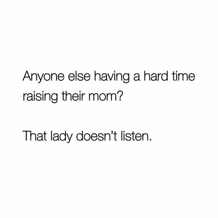 Text meme about the challenge of raising a mom, featured among hilarious memes to brighten your day.