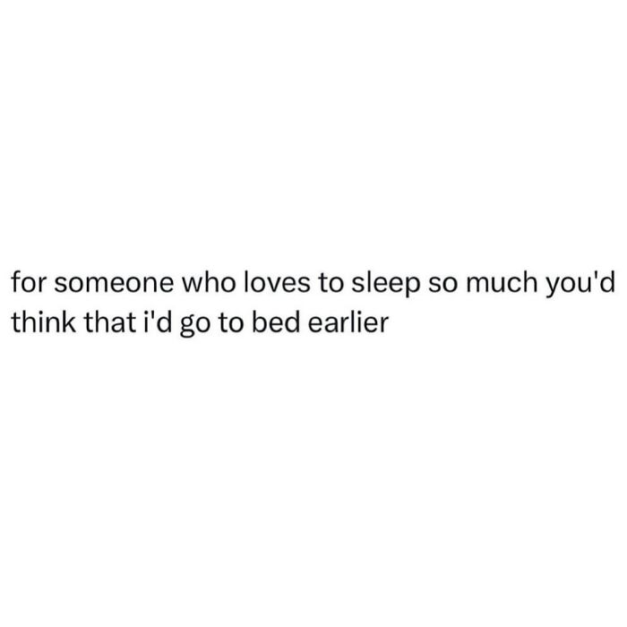 Text meme about loving sleep but not going to bed earlier, a relatable meme from popular meme collections.