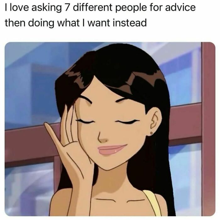 Cartoon woman with closed eyes and hand on face, caption about ignoring advice, relatable memes for spamming friends.