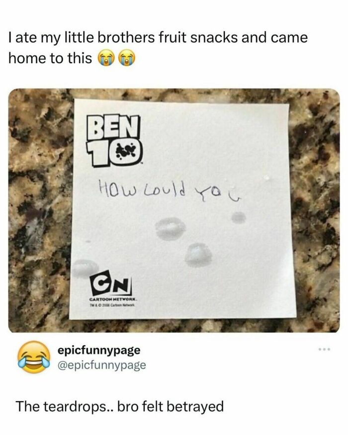 Meme shows a note from Ben 10 asking "How could you," with teardrops, after fruit snacks were eaten.