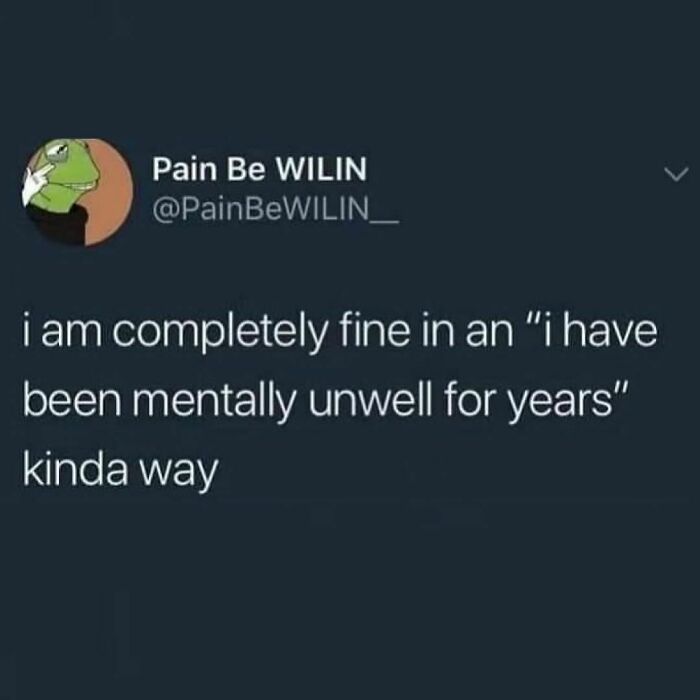 Meme with humorous text about feeling mentally unwell, relatable to those struggling to stay sane.