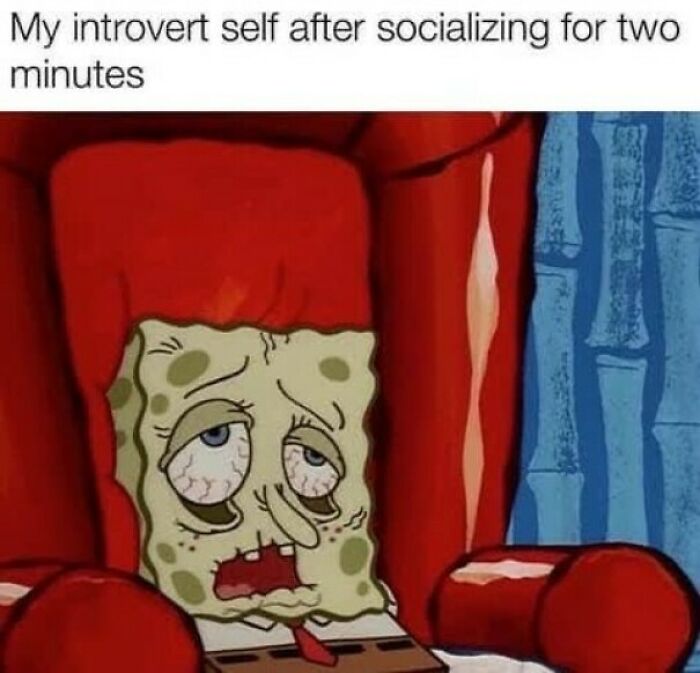 Sponge character looking exhausted, captioned "My introvert self after socializing for two minutes," illustrating mental humor.