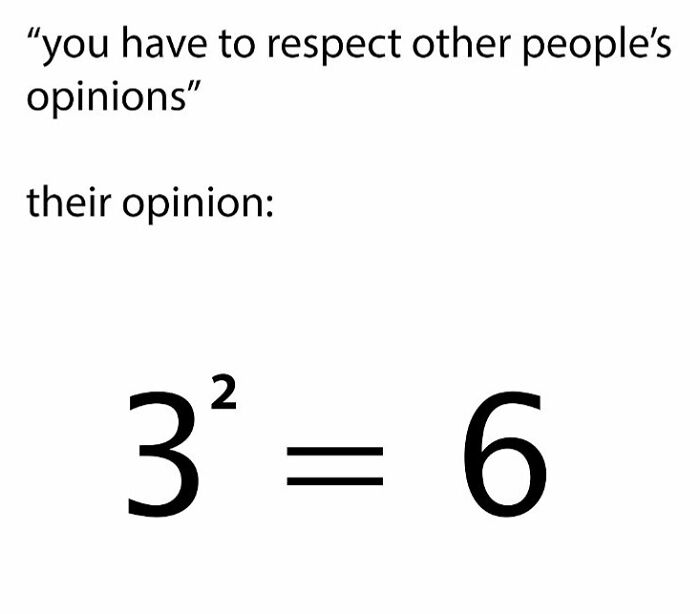Math error meme with text: "you have to respect other people's opinions," followed by "3² = 6," highlighting engineer humor.