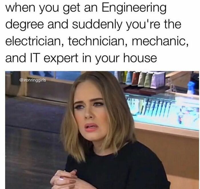 Confused woman reacting to an engineering meme about being the household expert.