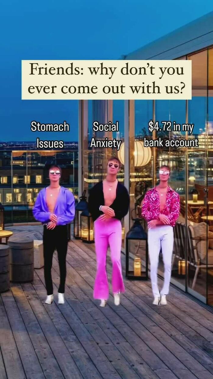 Three people labeled "Stomach Issues," "Social Anxiety," and "$4.72 in my bank account" humorously address social struggles.
