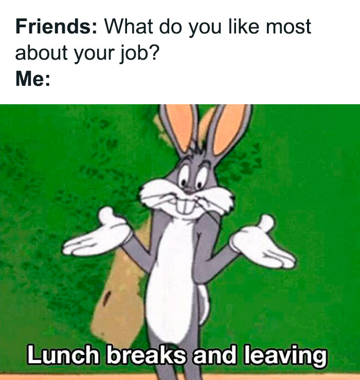 Bugs Bunny shrugging with caption about lunch breaks and leaving, a funny work meme for manic week humor.