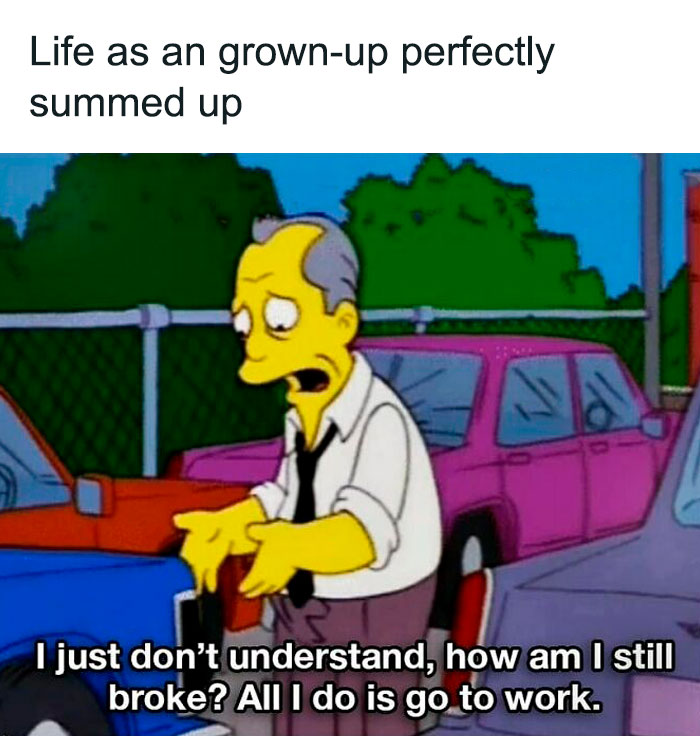 Cartoon character frustrated about being broke despite going to work, illustrating a funny work meme about adult life challenges.