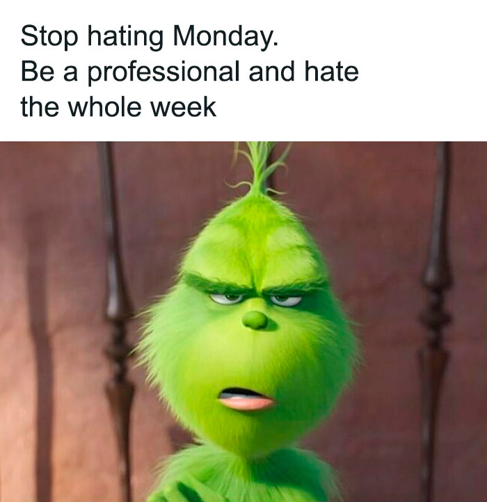 Grumpy green character expressing frustration with the work week in a funny work meme to get you through the manic week.