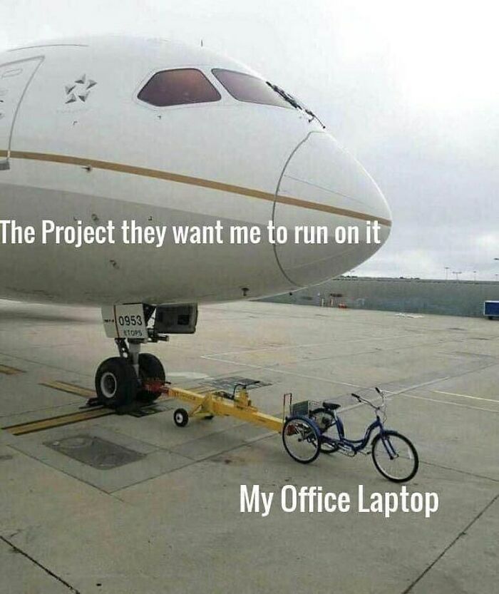 Airplane represents a big project, while a bicycle labeled "My Office Laptop" humorously shows engineers' struggle.