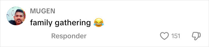 Comment from "MUGEN" saying "family gathering 😂" with 151 likes. Comment from "MUGEN" saying "family gathering 😂" with 151 likes.