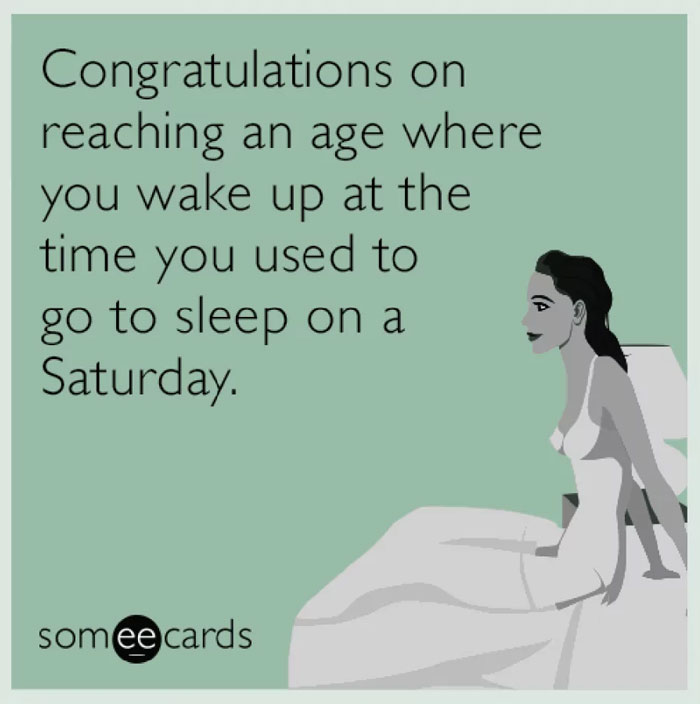 Someecards meme with a woman in bed, humor about shifting sleep habits as you age, perfect for Saturday laughter.