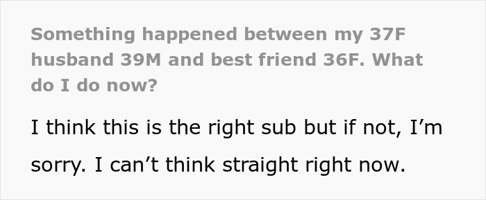 Text message about a situation involving a 37F husband, 39M, and a 36F best friend, expressing confusion and seeking advice. Text message about a situation involving a 37F husband, 39M, and a 36F best friend, expressing confusion and seeking advice.