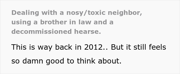 Guy Uses His Brother-In-Law As A Fake PI To Get Back At Grumpy Old Neighbor Constantly Calling Cops Guy Uses His Brother-In-Law As A Fake PI To Get Back At Grumpy Old Neighbor Constantly Calling Cops