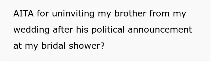 Man Ruins Sister&rsquo;s Bridal Shower, Gets Upset She Won&rsquo;t Let Him Ruin Her Wedding Too