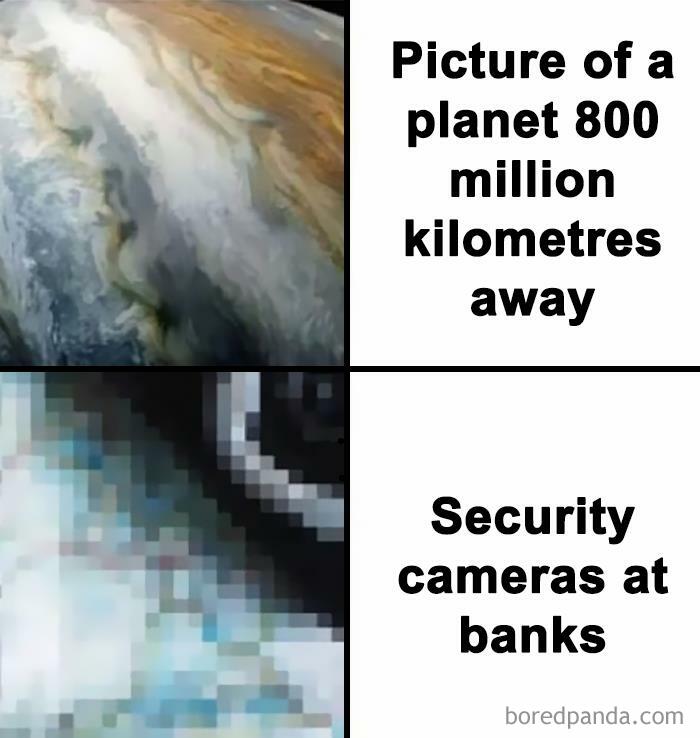 Science meme comparing clear planet image with pixelated bank security camera footage for hilarious effect.