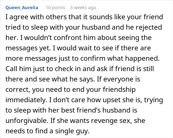 Reddit comment discussing a friend attempting to upgrade relationship with best friend's husband and justifying ending friendship. Reddit comment discussing a friend attempting to upgrade relationship with best friend's husband and justifying ending friendship.