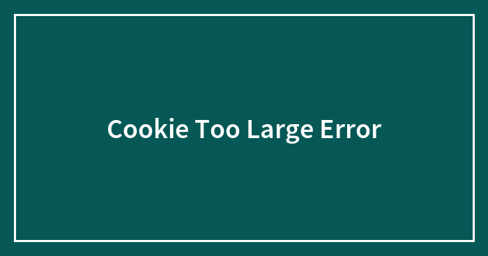 Cookie Too Large Error