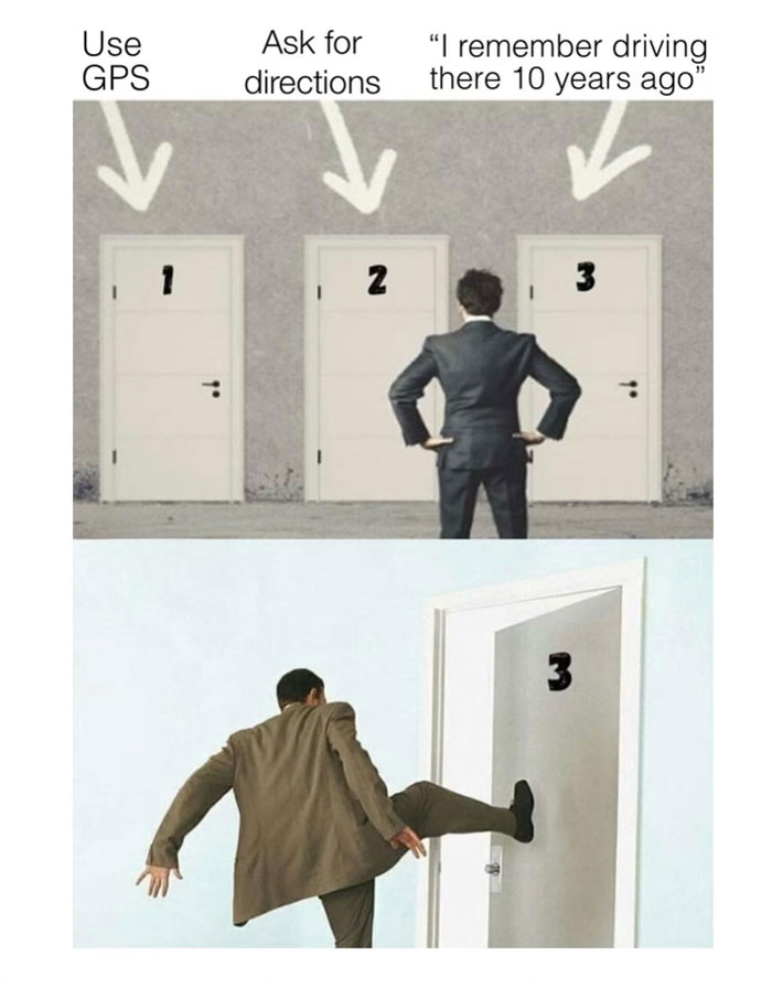 Dad meme: Man chooses door labeled "I remember driving there 10 years ago," humorously avoiding GPS or asking directions.