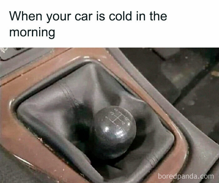 Car-related meme showing a distorted gear shift presumedly due to cold weather, with text: "When your car is cold in the morning."