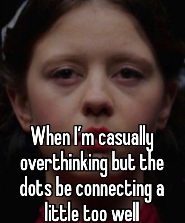 A woman with a serious expression; meme text about overthinking and life's ups and downs.