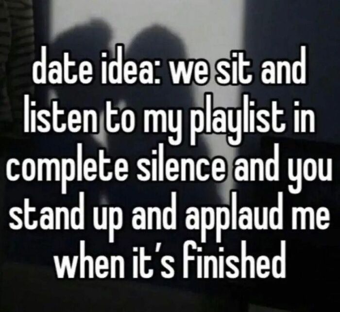 "Humorous meme about life's ups and downs featuring a quirky date idea involving listening to a playlist."