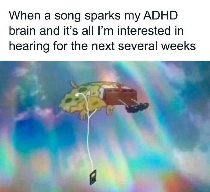 SpongeBob meme depicting an ADHD brain's intense focus on a new song, floating with headphones in a colorful sky.