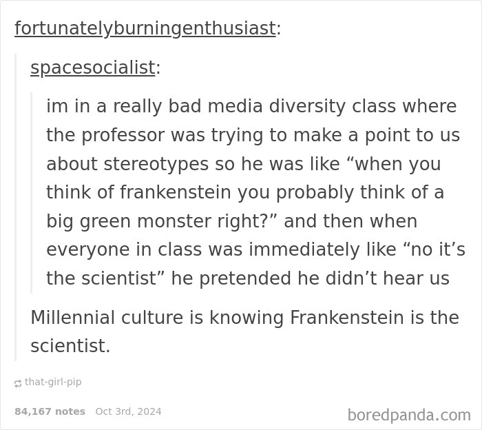 "Millennial Culture Is Knowing That Frankenstein Is The Scientist"