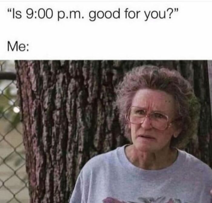 Confused woman meme with text: "Is 9:00 p.m. good for you?" representing twisted and unexpected humor.