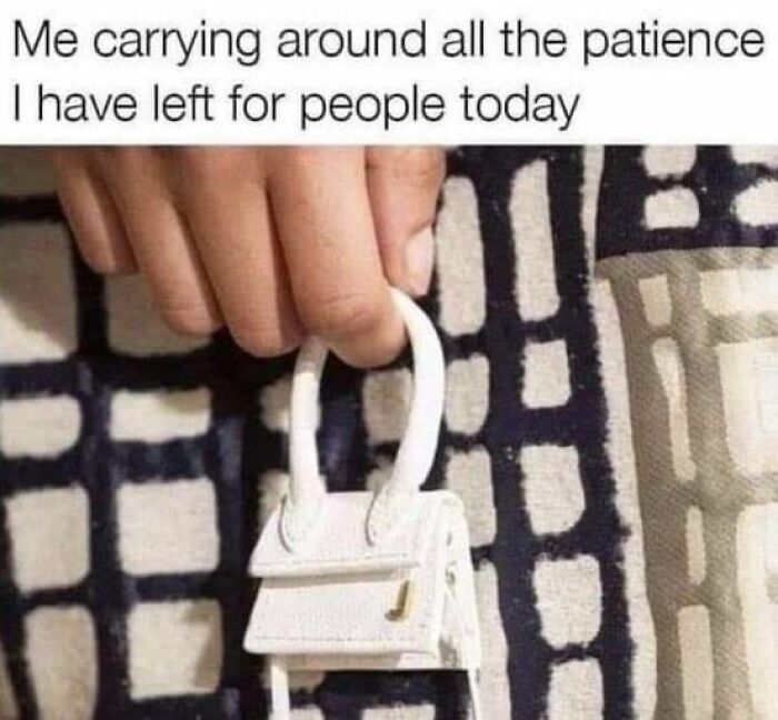 Hand holding a tiny white handbag against patterned fabric, illustrating a twisted meme about patience.