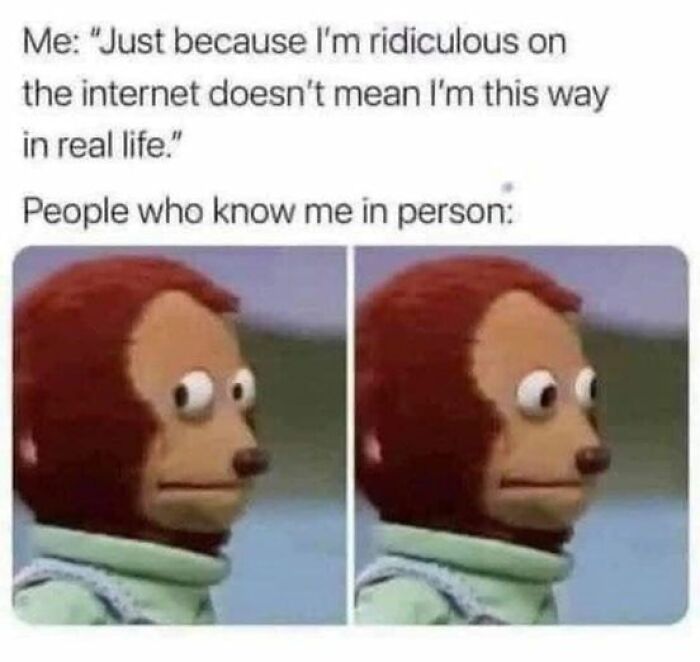 Two-panel meme with a puppet looking surprised, illustrating twisted humor and unexpected reactions.