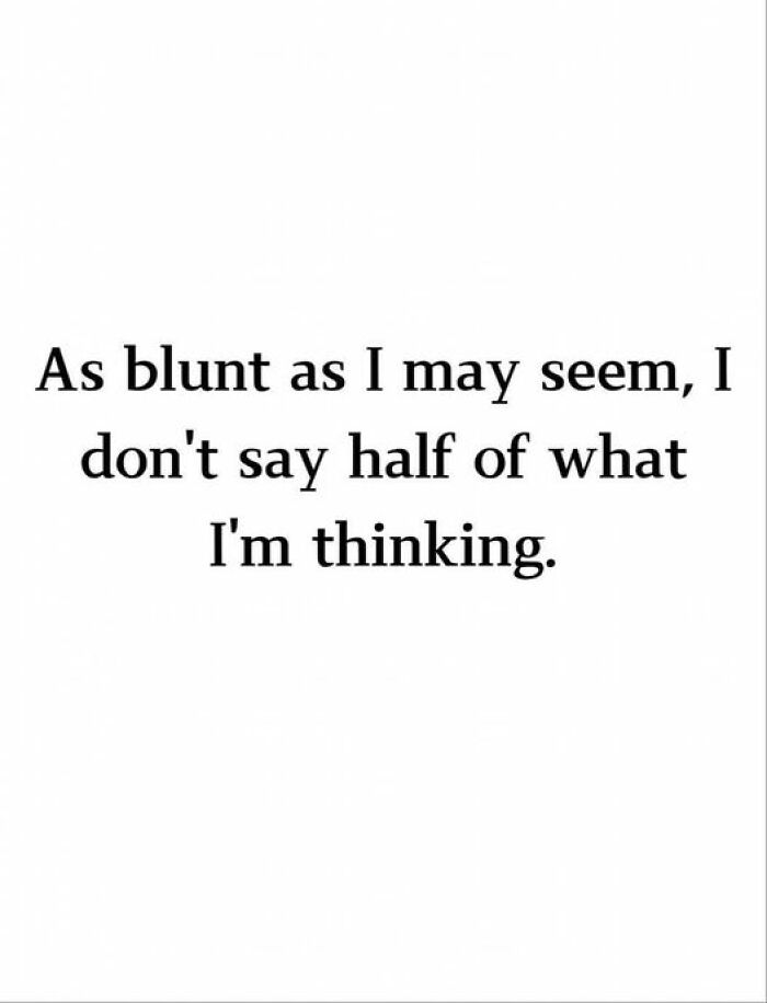 Text meme stating, "As blunt as I may seem, I don't say half of what I'm thinking," showcases unexpected humor.