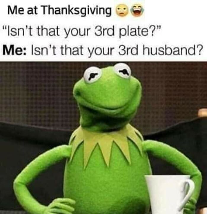 Kermit the Frog meme with a twisted and unexpected Thanksgiving comeback about a third husband.