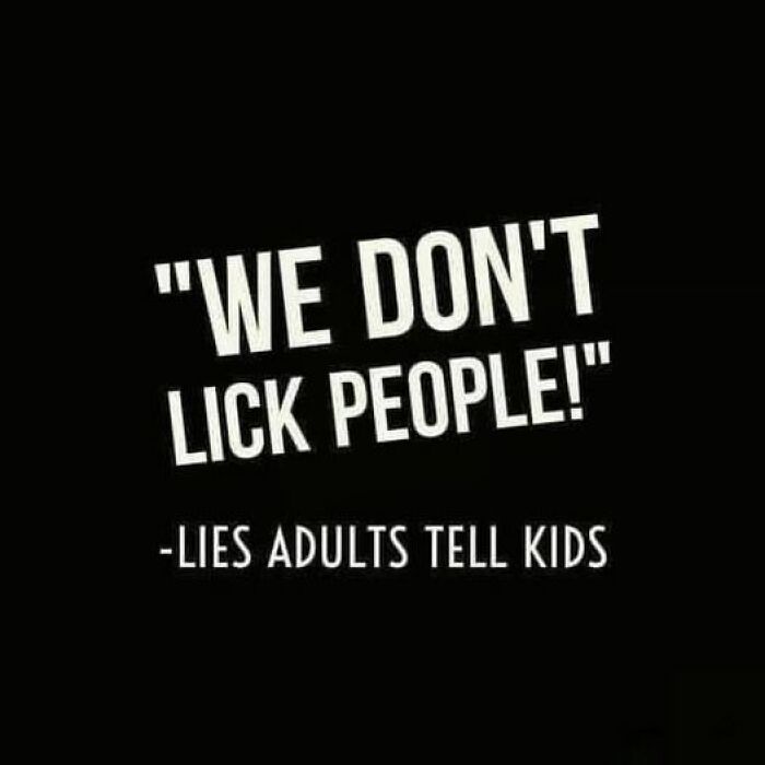 Text meme about the twisted humor of adults telling kids "We don't lick people!"