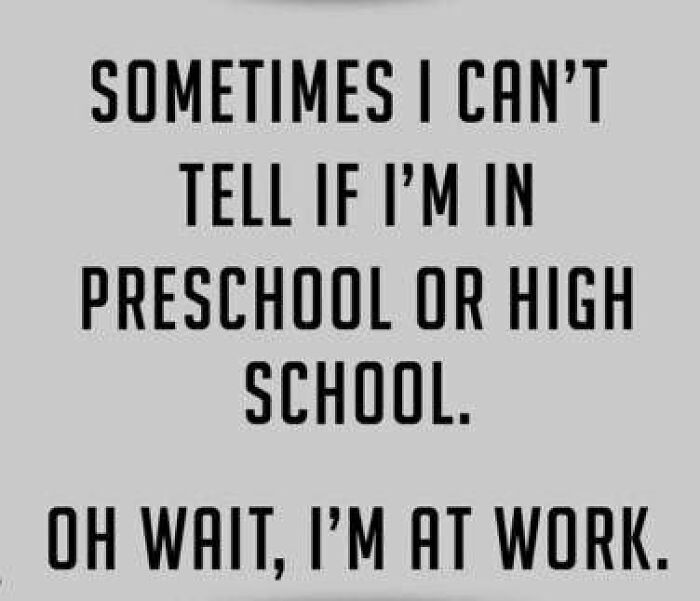 Text meme with a humorous twist contrasting preschool, high school, and work.