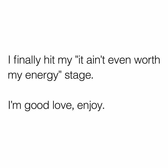 Sarcastic relatable meme text expressing reaching the stage of not wasting energy on negativity or drama.