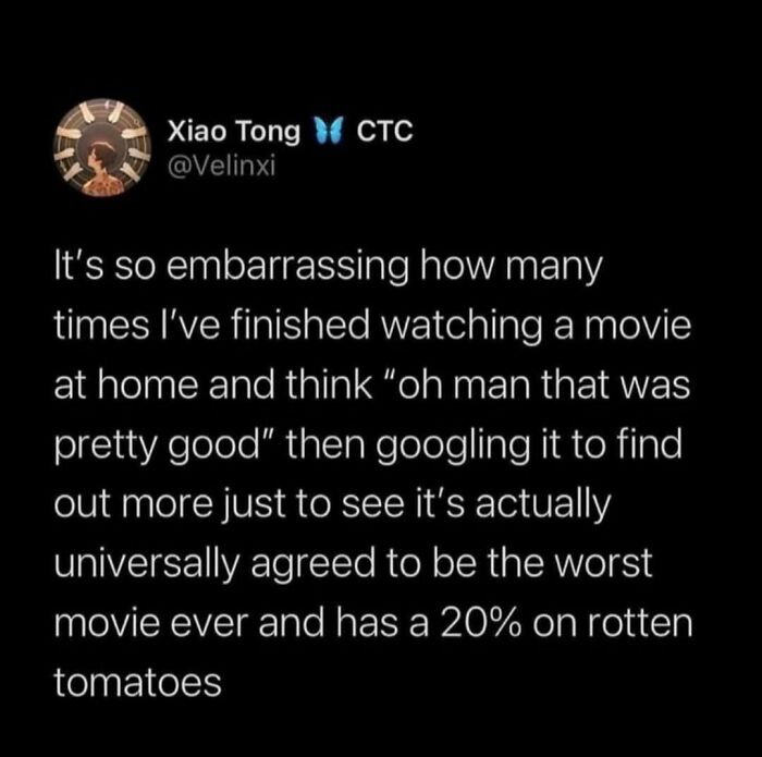 Tweet humor about embarrassing moments of thinking a movie is good before checking reviews on Rotten Tomatoes.