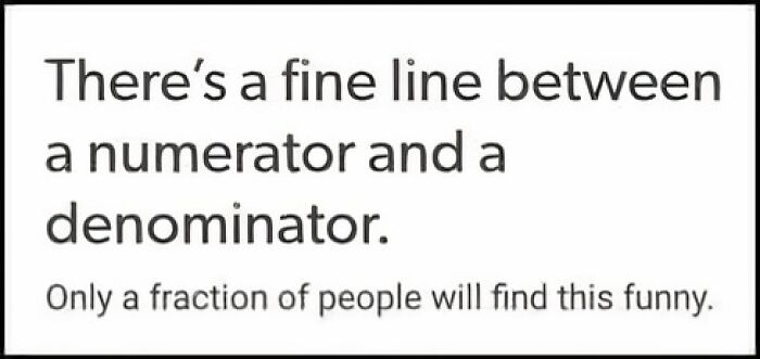 Text meme about the fine line between numerator and denominator combining science and humor in a clever way.
