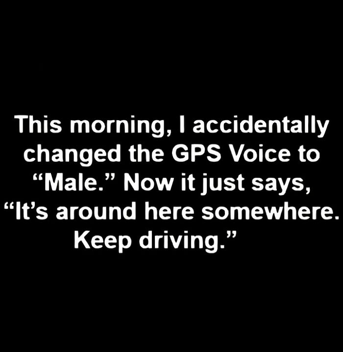 Text meme about changing GPS voice to male with a humorous take, combining science and humor perfectly.