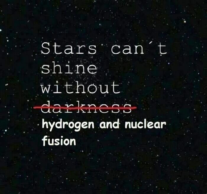 Science humor meme showing stars shine not from darkness but from hydrogen and nuclear fusion.