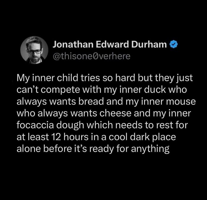 Tweet text on black background humorously comparing inner child, inner duck, mouse, and focaccia dough needing rest, from hilarious tweets.