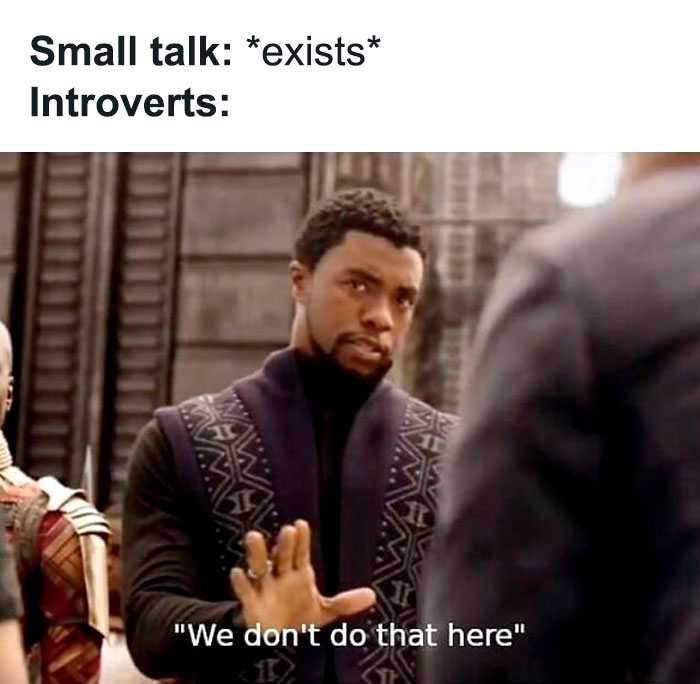 Man holding up hand with a serious face and text about small talk, funny and relatable introvert meme about social interactions.